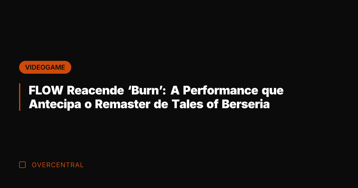 FLOW Reacende 'Burn': A Performance que Antecipa o Remaster de Tales of