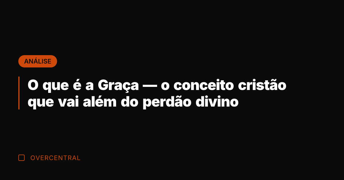 O que é a Graça — o conceito cristão que vai além