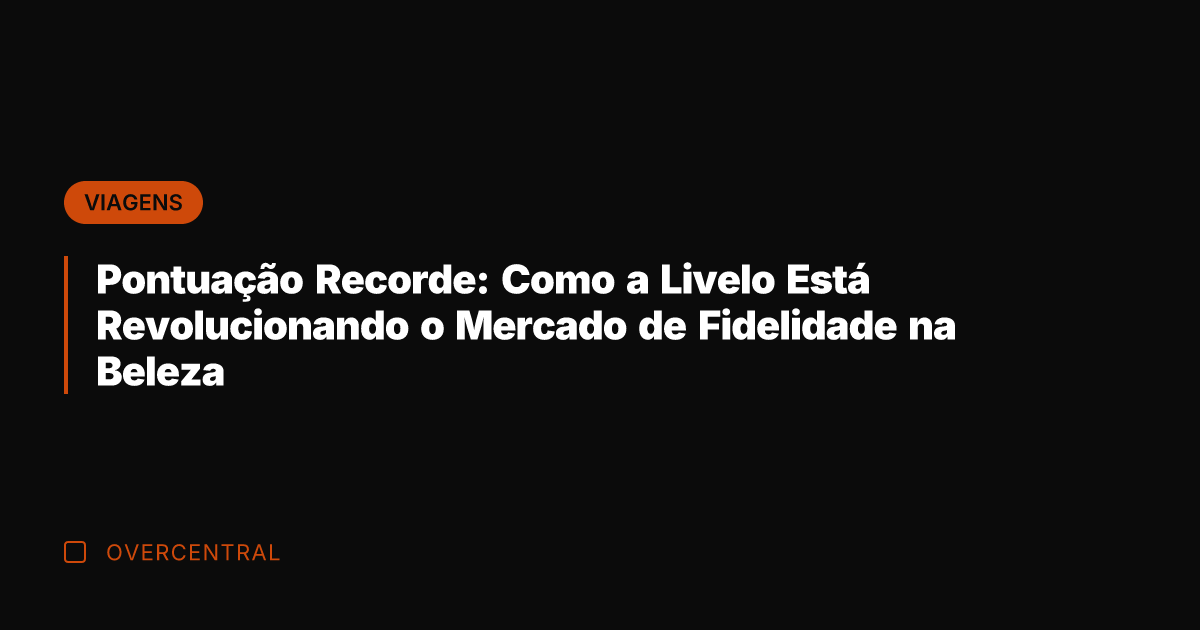 Pontuação Recorde: Como a Livelo Está Revolucionando o Mercado de Fidelidade na