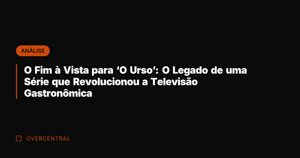 O Fim à Vista para 'O Urso': O Legado de uma Série