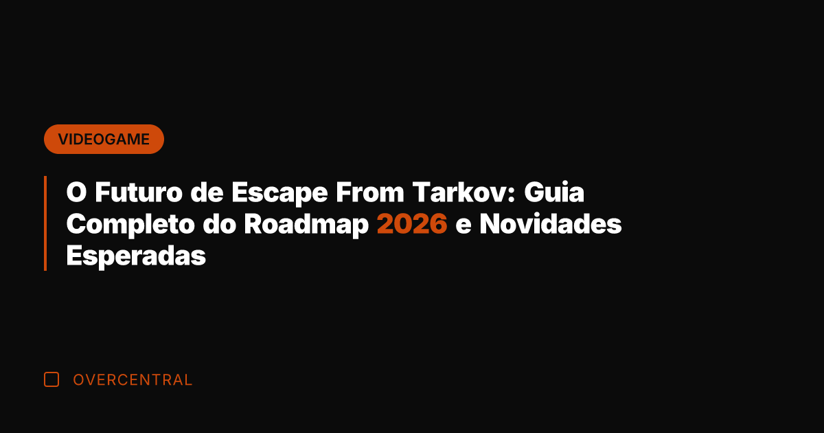 O Futuro de Escape From Tarkov: Guia Completo do Roadmap 2026 e