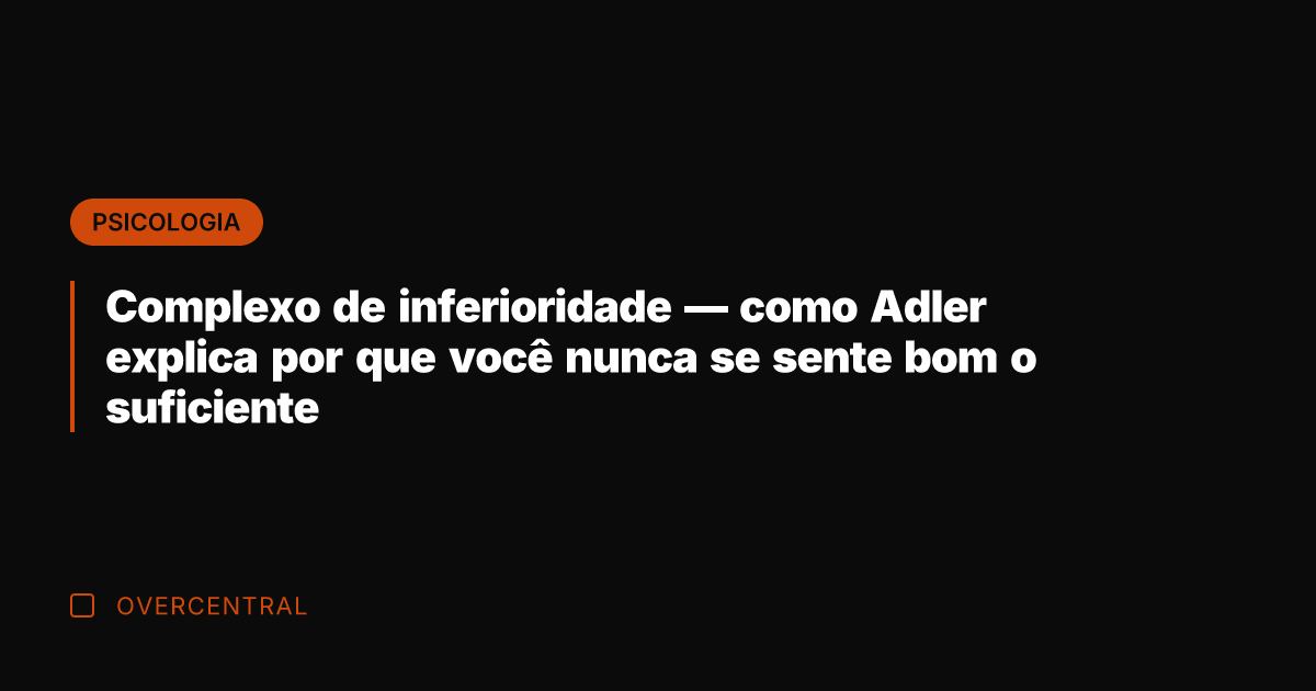Complexo de inferioridade — como Adler explica por que você nunca se