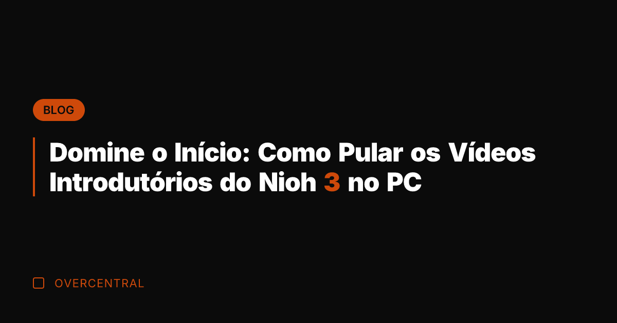 Domine o Início: Como Pular os Vídeos Introdutórios do Nioh 3 no