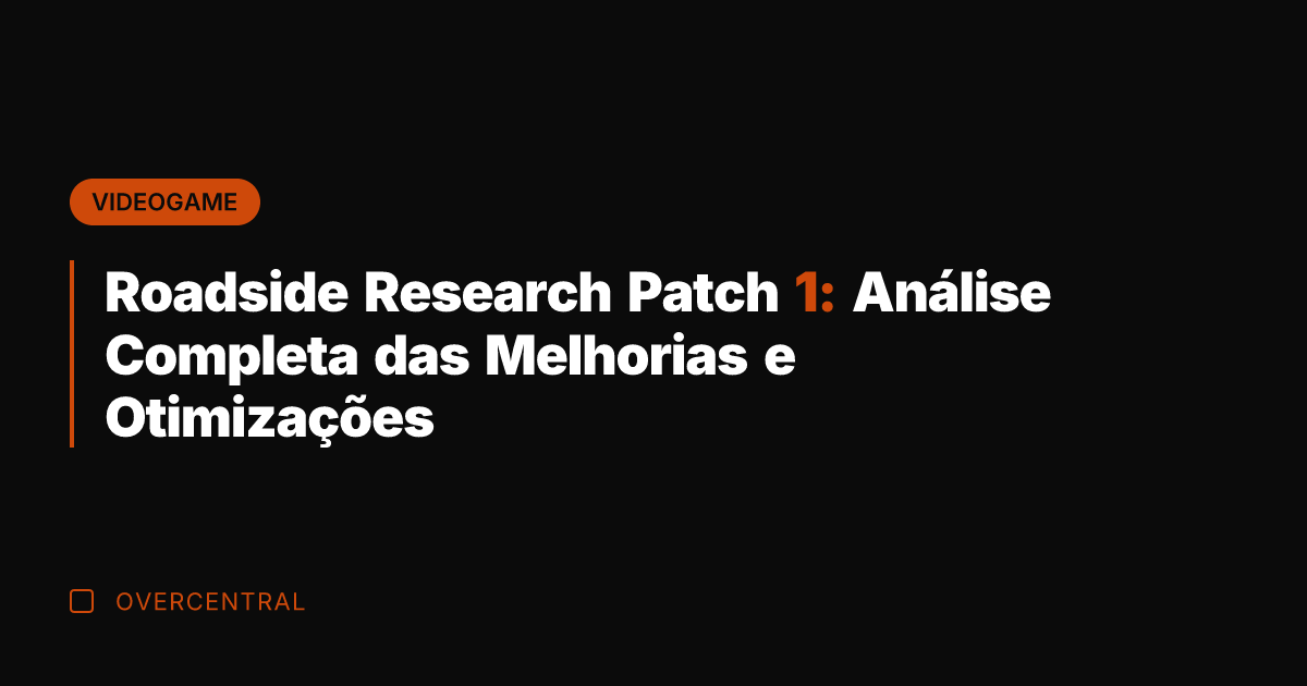 Roadside Research Patch 1: Análise Completa das Melhorias e Otimizações
