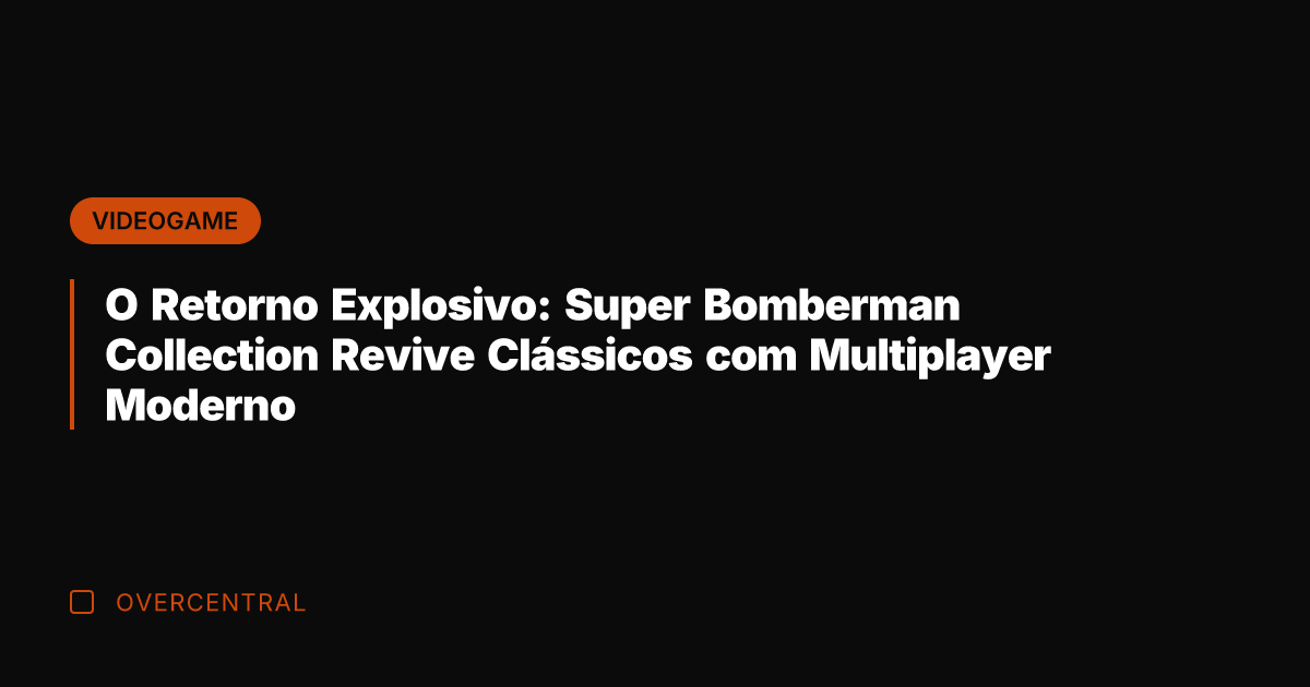 O Retorno Explosivo: Super Bomberman Collection Revive Clássicos com Multiplayer Moderno
