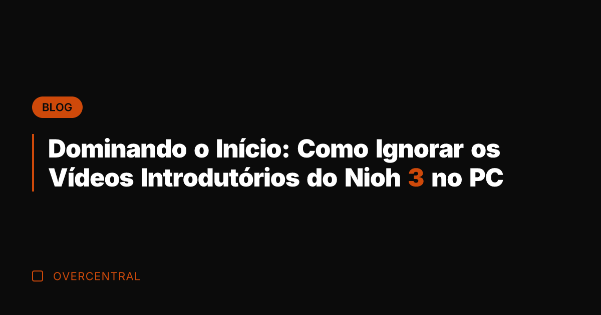 Dominando o Início: Como Ignorar os Vídeos Introdutórios do Nioh 3 no