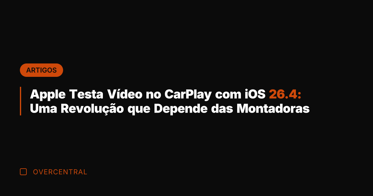 Apple Testa Vídeo no CarPlay com iOS 26.4: Uma Revolução que Depende
