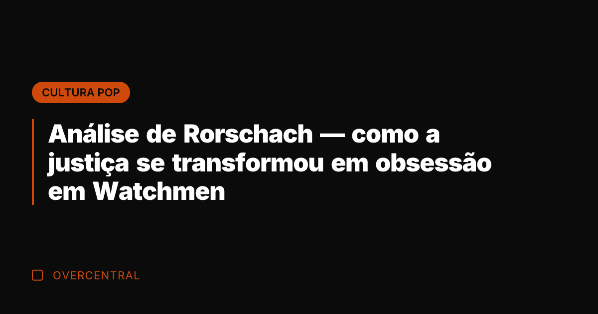 Análise de Rorschach — como a justiça se transformou em obsessão em
