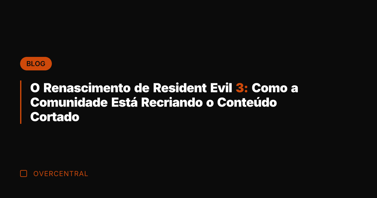 O Renascimento de Resident Evil 3: Como a Comunidade Está Recriando o