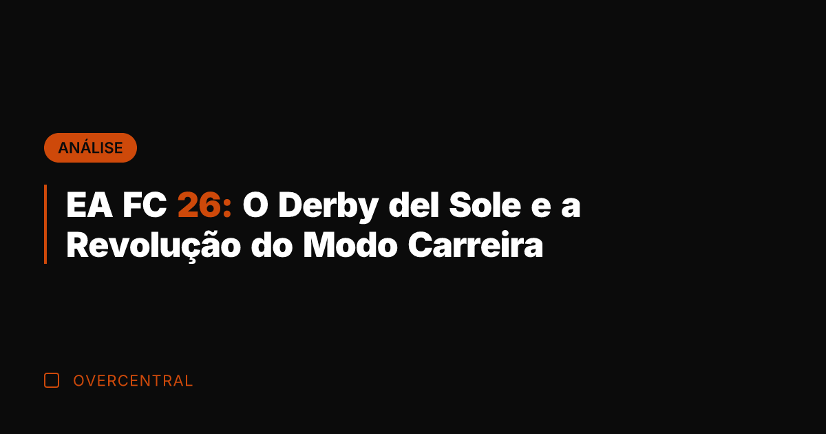 EA FC 26: O Derby del Sole e a Revolução do Modo