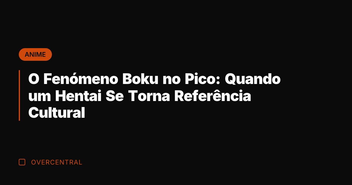O Fenómeno Boku no Pico: Quando um Hentai Se Torna Referência Cultural