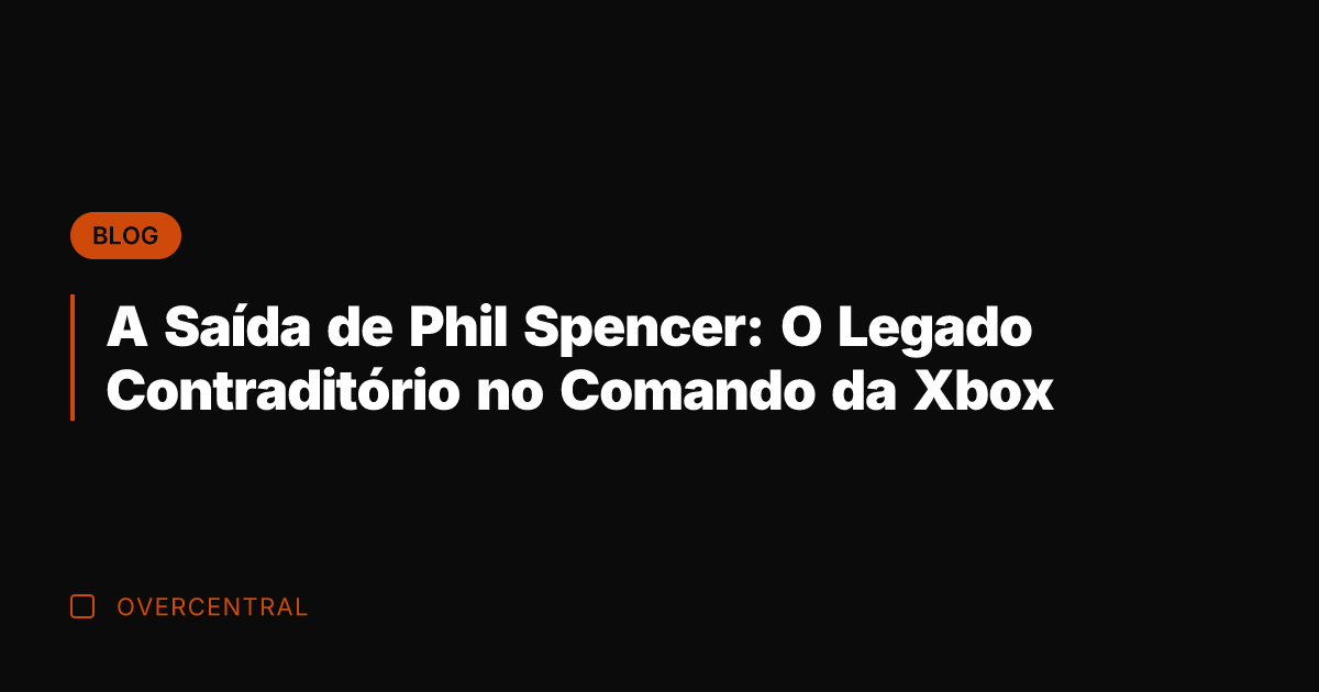 A Saída de Phil Spencer: O Legado Contraditório no Comando da Xbox
