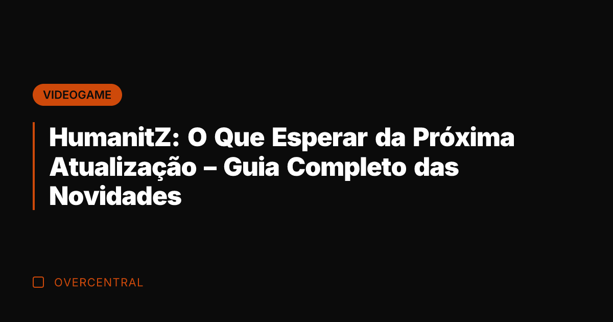 HumanitZ: O Que Esperar da Próxima Atualização - Guia Completo das Novidades