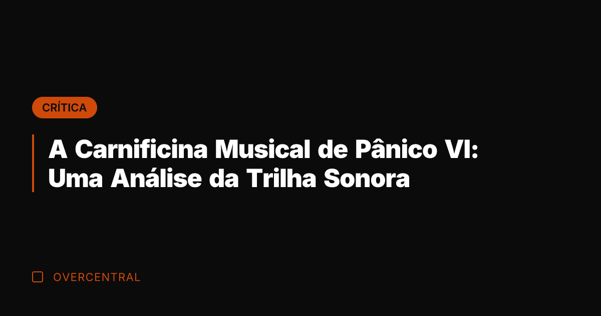 A Carnificina Musical de Pânico VI: Uma Análise da Trilha Sonora