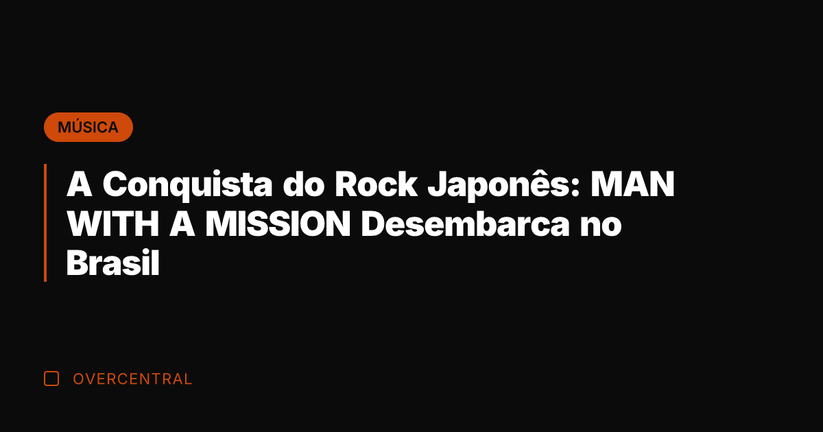 A Conquista do Rock Japonês: MAN WITH A MISSION Desembarca no Brasil