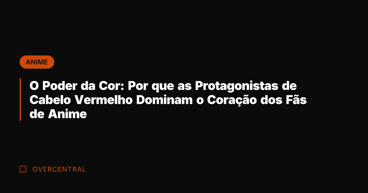 O Poder da Cor: Por que as Protagonistas de Cabelo Vermelho Dominam