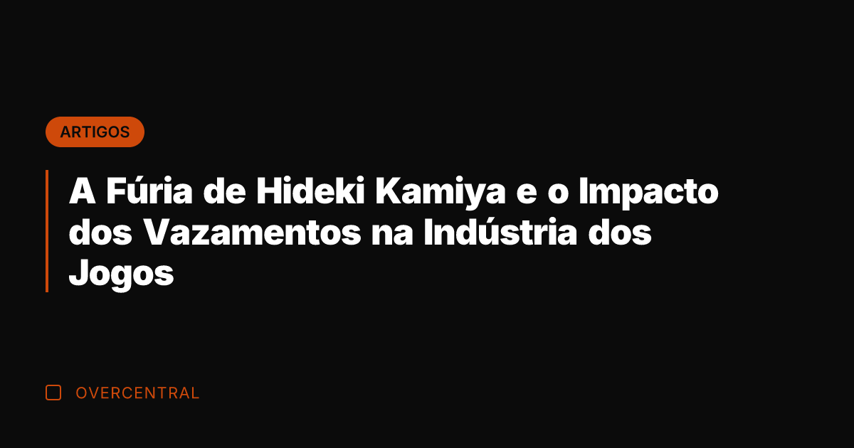 A Fúria de Hideki Kamiya e o Impacto dos Vazamentos na Indústria