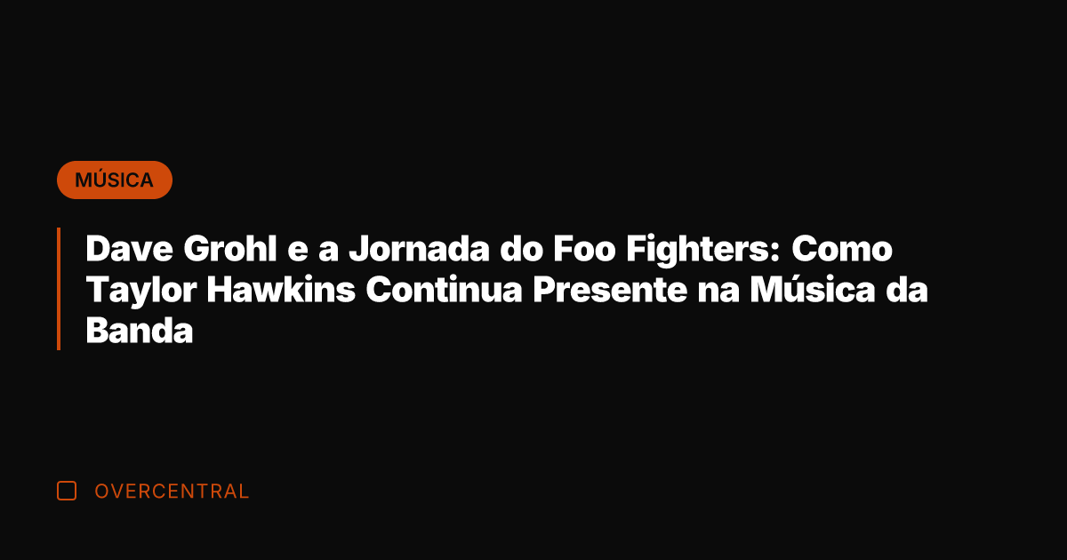 Dave Grohl e a Jornada do Foo Fighters: Como Taylor Hawkins Continua