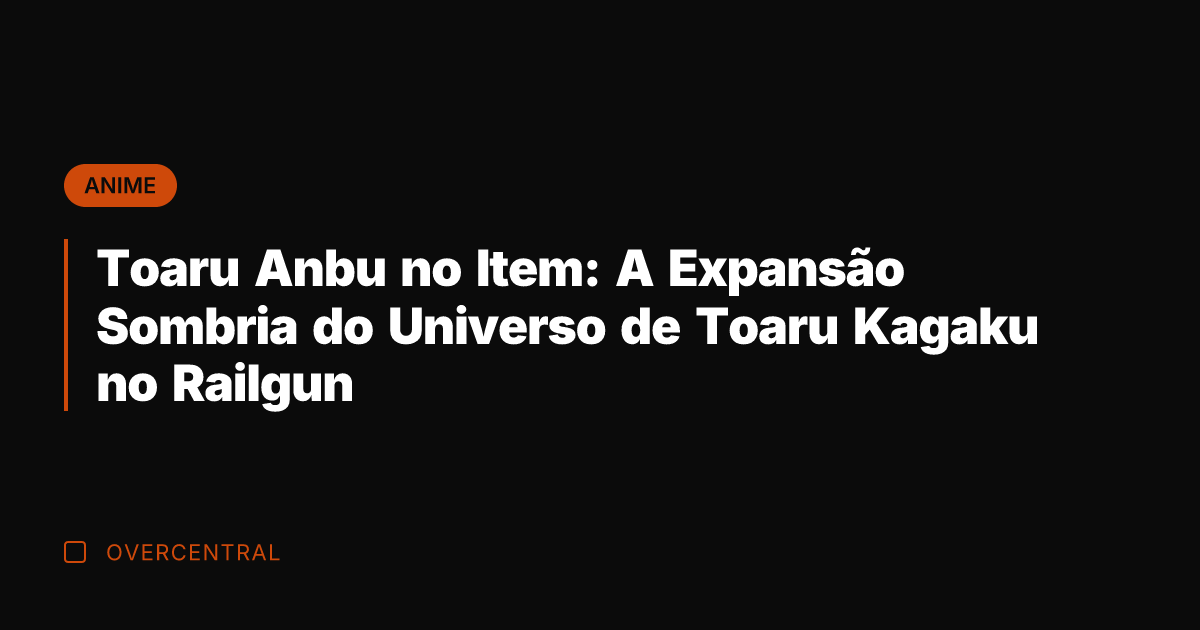 Toaru Anbu no Item: A Expansão Sombria do Universo de Toaru Kagaku