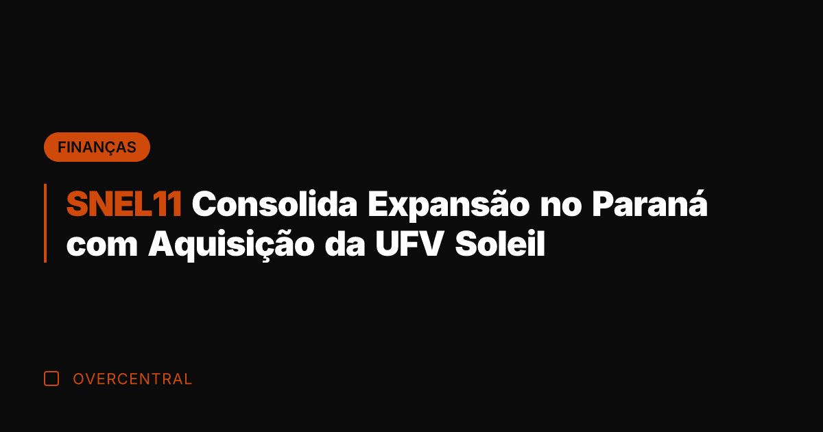 SNEL11 Consolida Expansão no Paraná com Aquisição da UFV Soleil