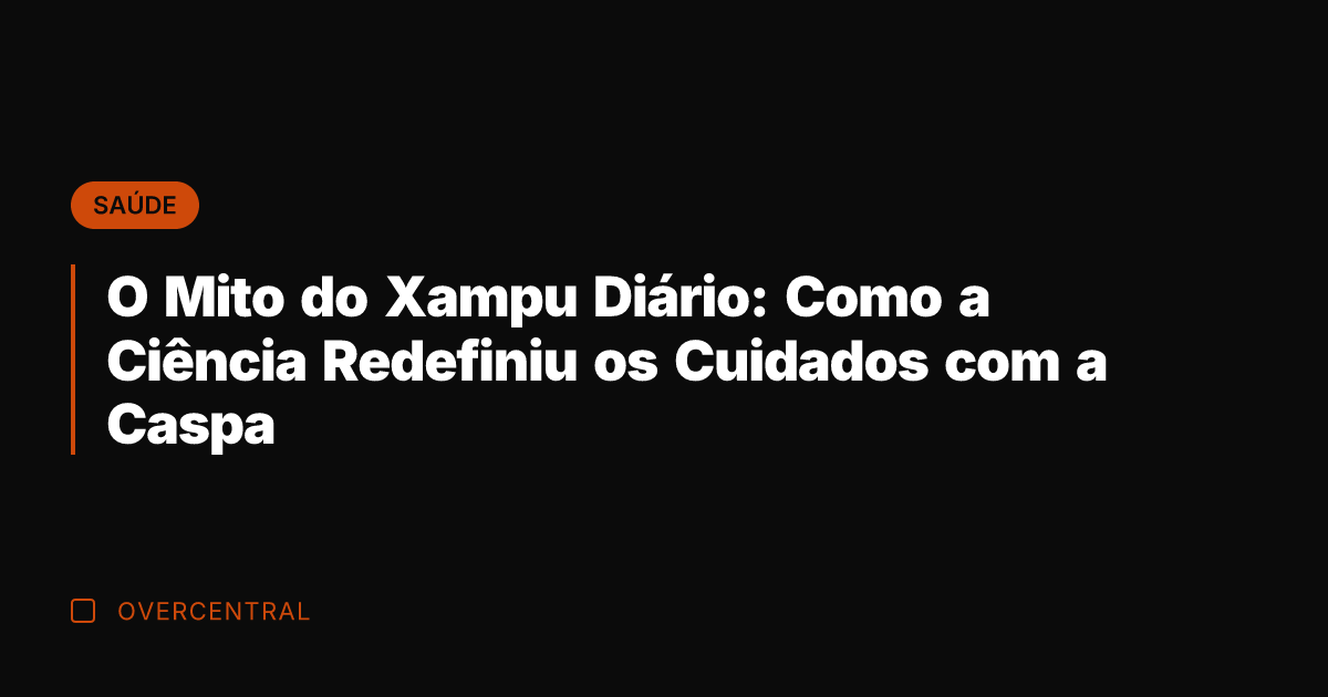O Mito do Xampu Diário: Como a Ciência Redefiniu os Cuidados com