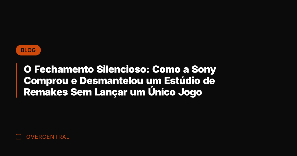 O Fechamento Silencioso: Como a Sony Comprou e Desmantelou um Estúdio de