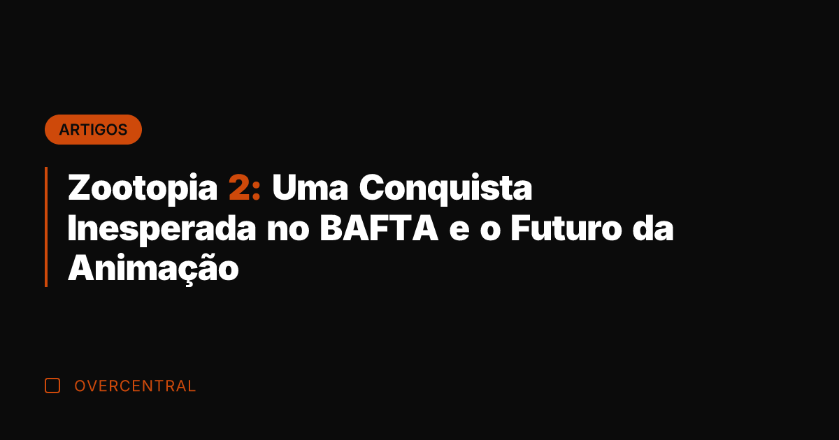 Zootopia 2: Uma Conquista Inesperada no BAFTA e o Futuro da Animação
