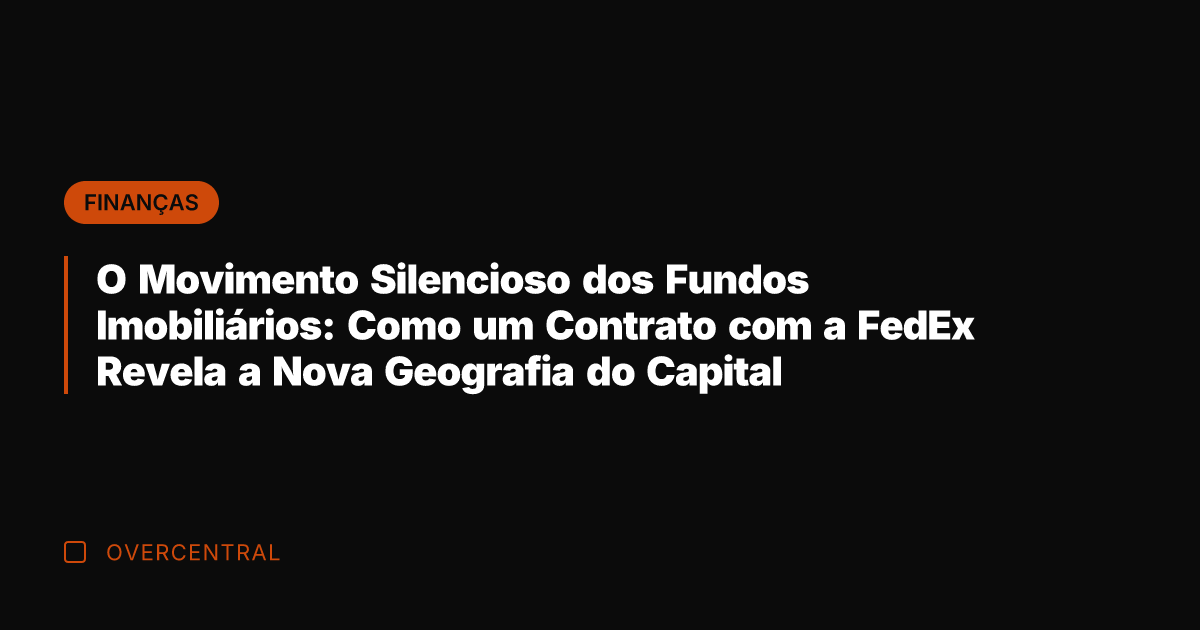 O Movimento Silencioso dos Fundos Imobiliários: Como um Contrato com a FedEx