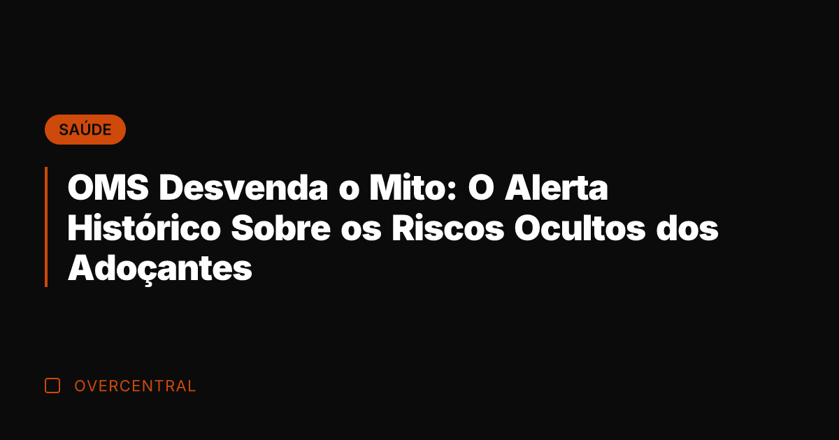 OMS Desvenda o Mito: O Alerta Histórico Sobre os Riscos Ocultos dos