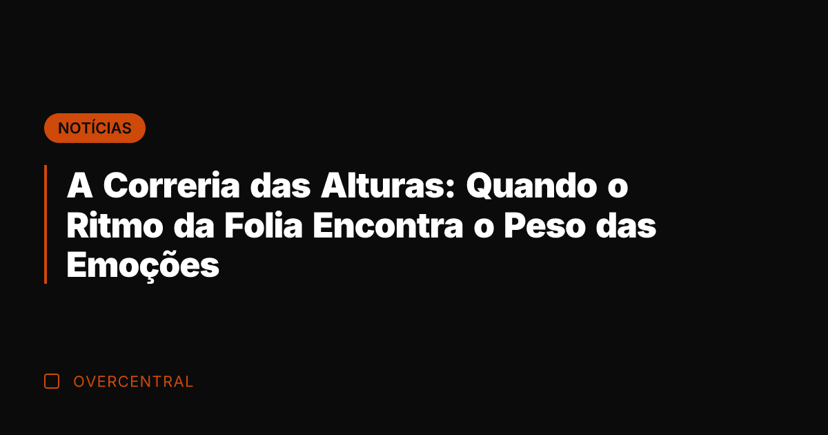 A Correria das Alturas: Quando o Ritmo da Folia Encontra o Peso