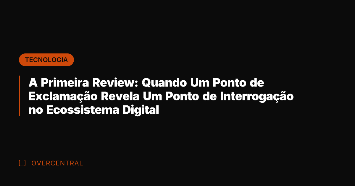 A Primeira Review: Quando Um Ponto de Exclamação Revela Um Ponto de
