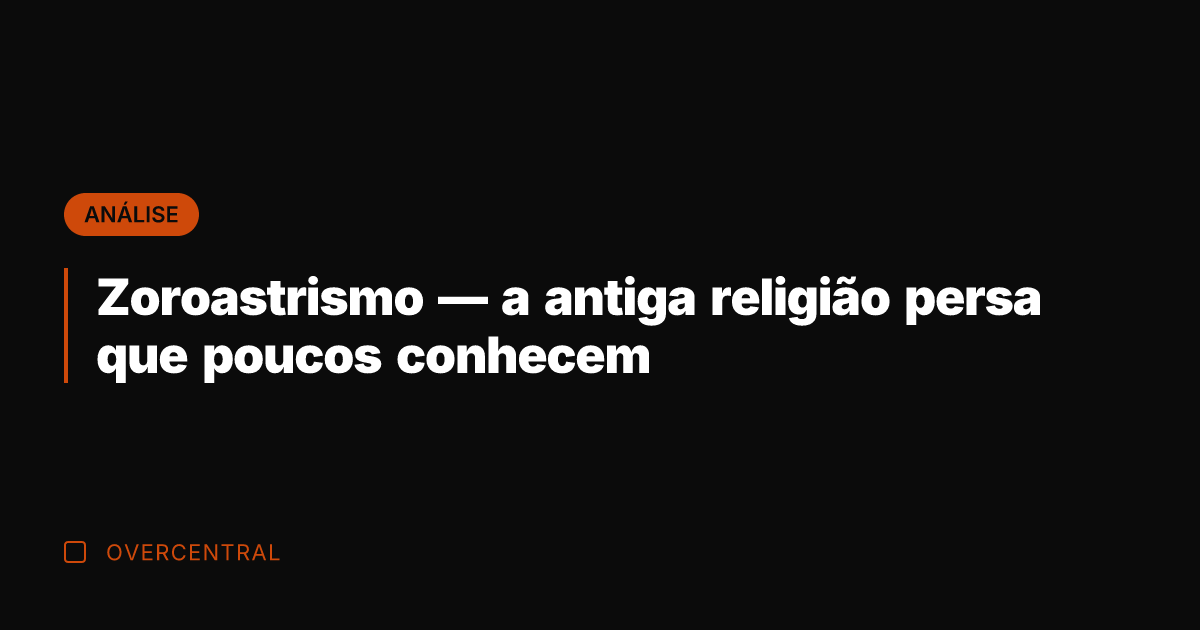 Zoroastrismo — a antiga religião persa que poucos conhecem