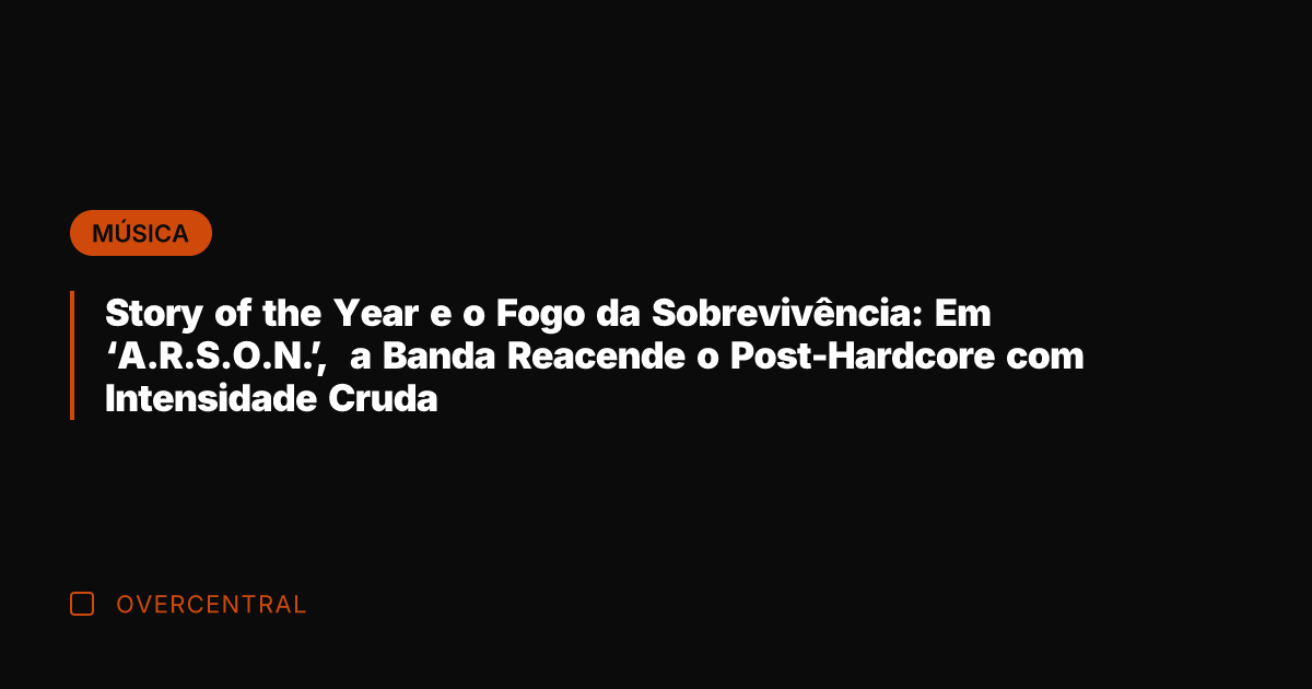 Story of the Year e o Fogo da Sobrevivência: Em 'A.R.S.O.N.', a
