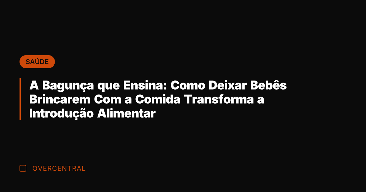 A Bagunça que Ensina: Como Deixar Bebês Brincarem Com a Comida Transforma