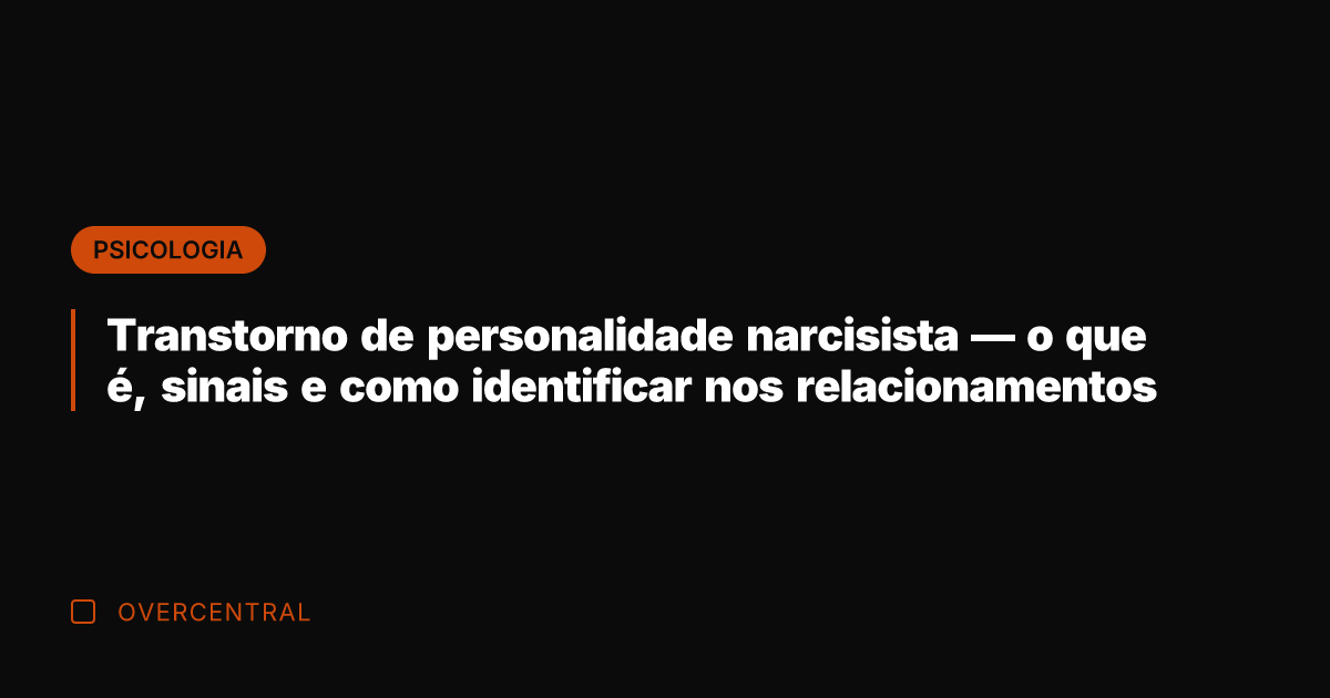 Transtorno de personalidade narcisista — o que é, sinais e como identificar