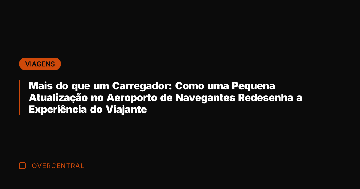 Mais do que um Carregador: Como uma Pequena Atualização no Aeroporto de