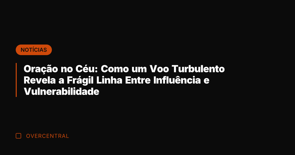 Oração no Céu: Como um Voo Turbulento Revela a Frágil Linha Entre