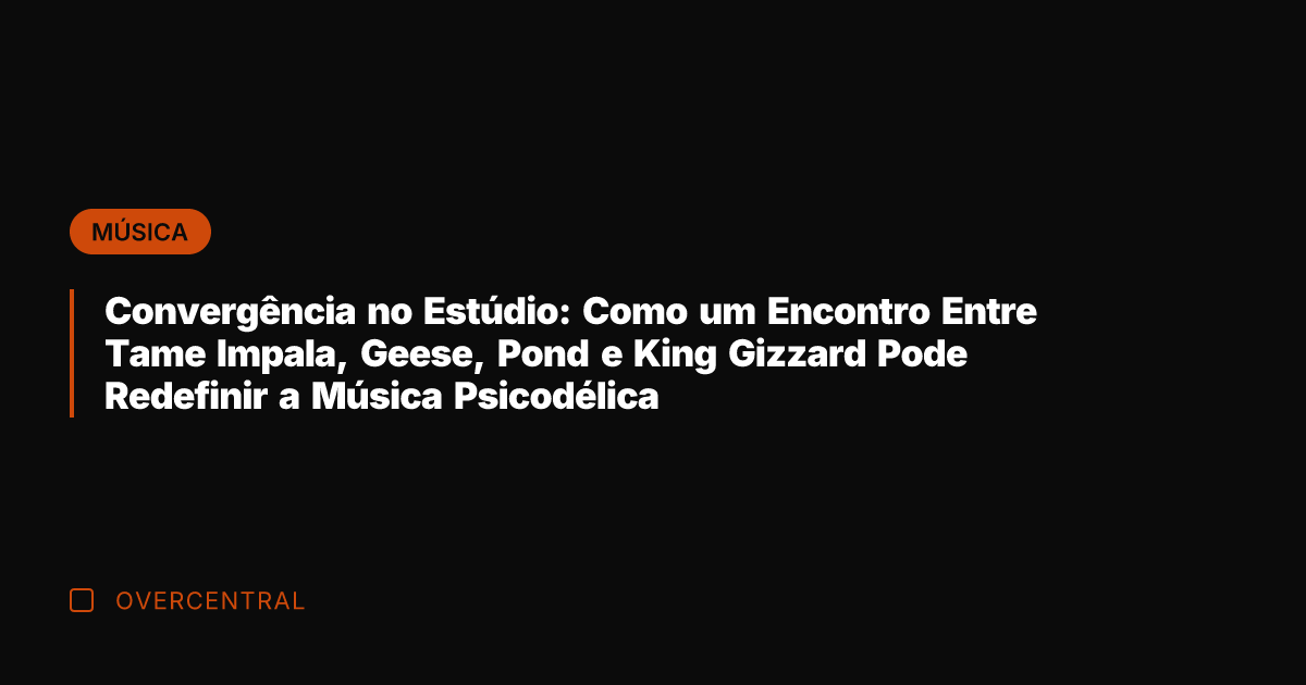 Convergência no Estúdio: Como um Encontro Entre Tame Impala, Geese, Pond e