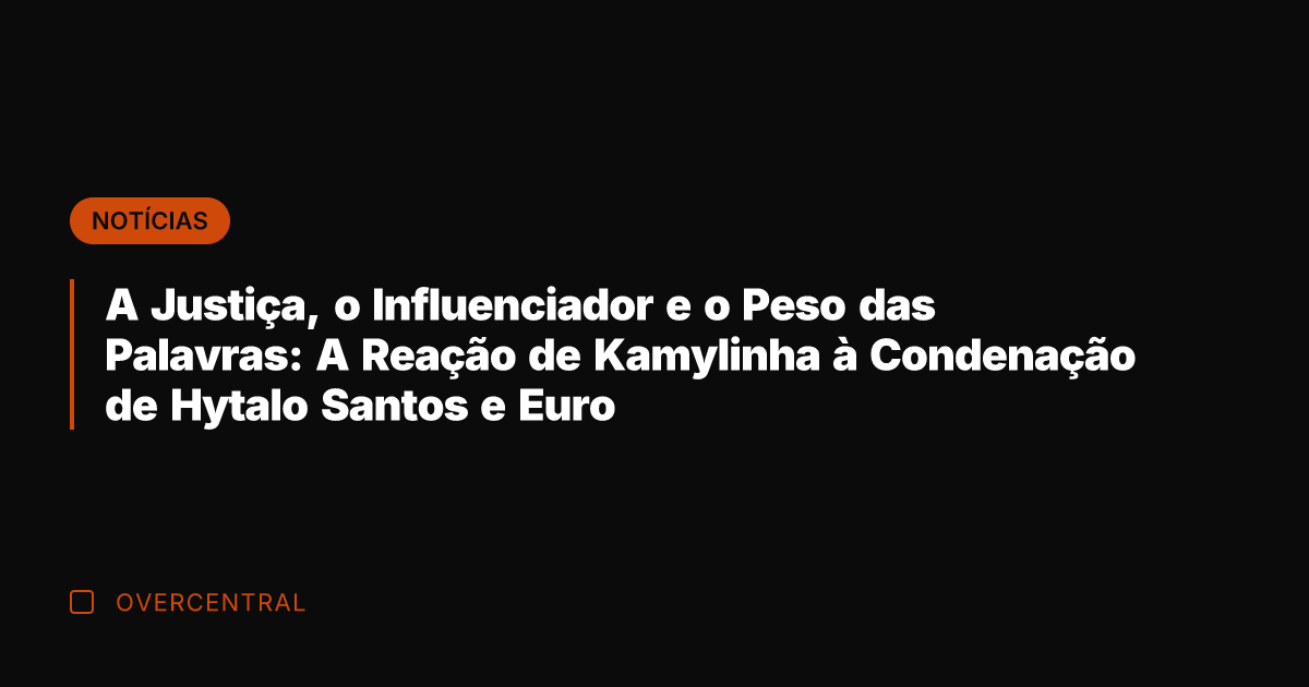 A Justiça, o Influenciador e o Peso das Palavras: A Reação de