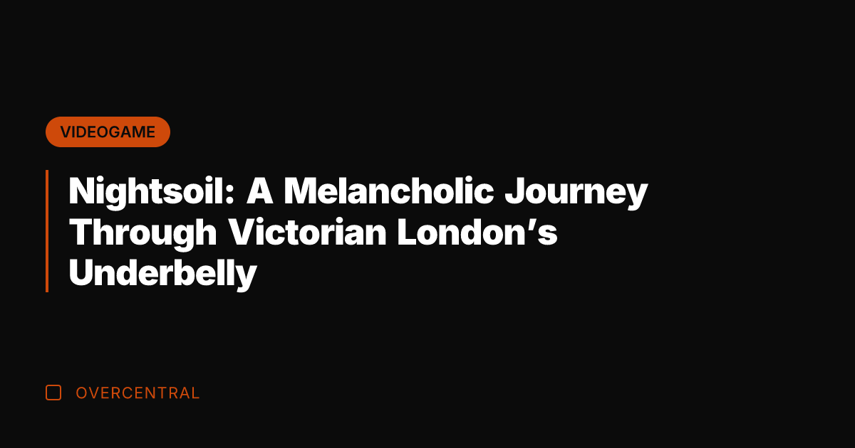 Nightsoil: A Melancholic Journey Through Victorian London's Underbelly