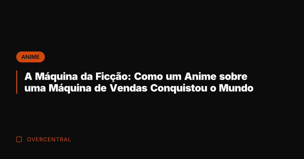A Máquina da Ficção: Como um Anime sobre uma Máquina de Vendas