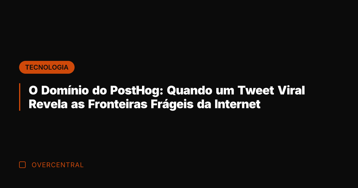 O Domínio do PostHog: Quando um Tweet Viral Revela as Fronteiras Frágeis