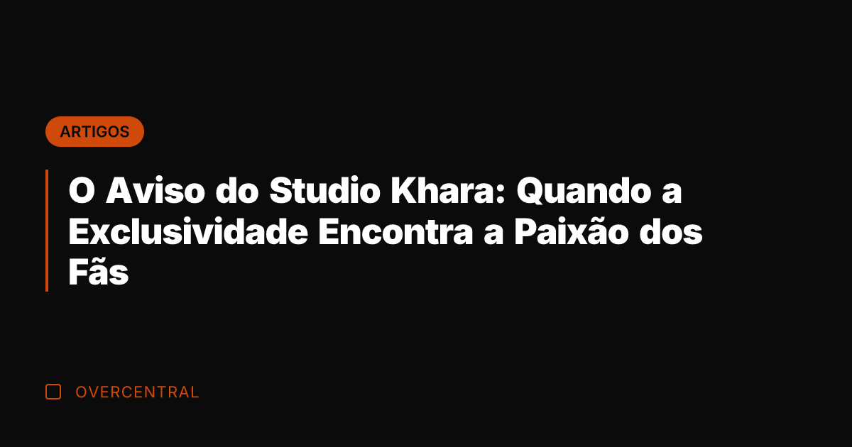 O Aviso do Studio Khara: Quando a Exclusividade Encontra a Paixão dos