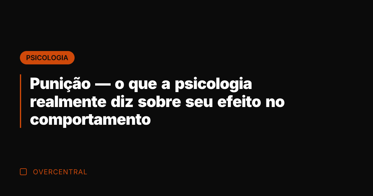 Punição — o que a psicologia realmente diz sobre seu efeito no