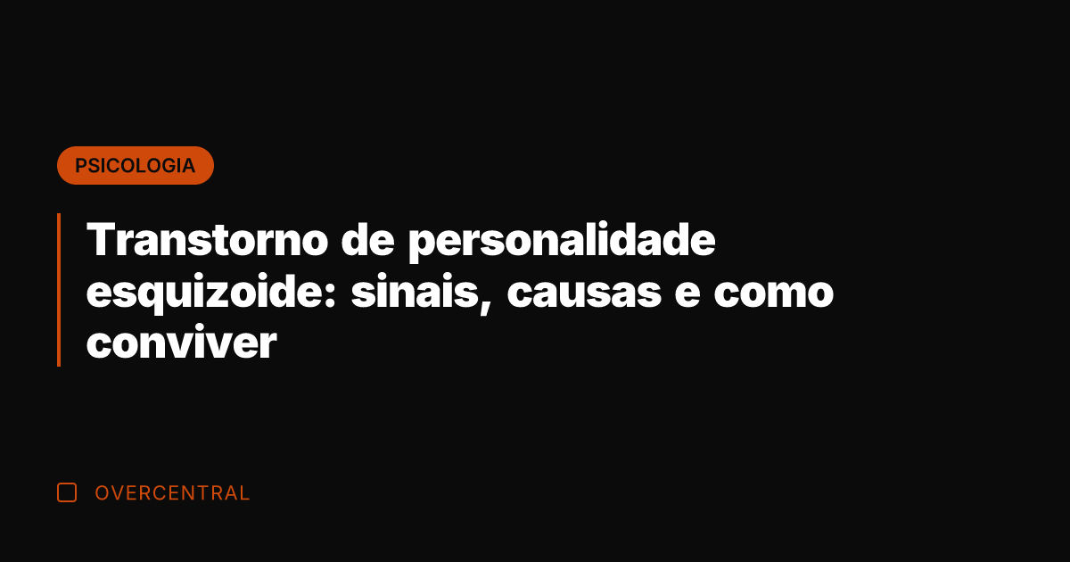 Transtorno de personalidade esquizoide: sinais, causas e como conviver