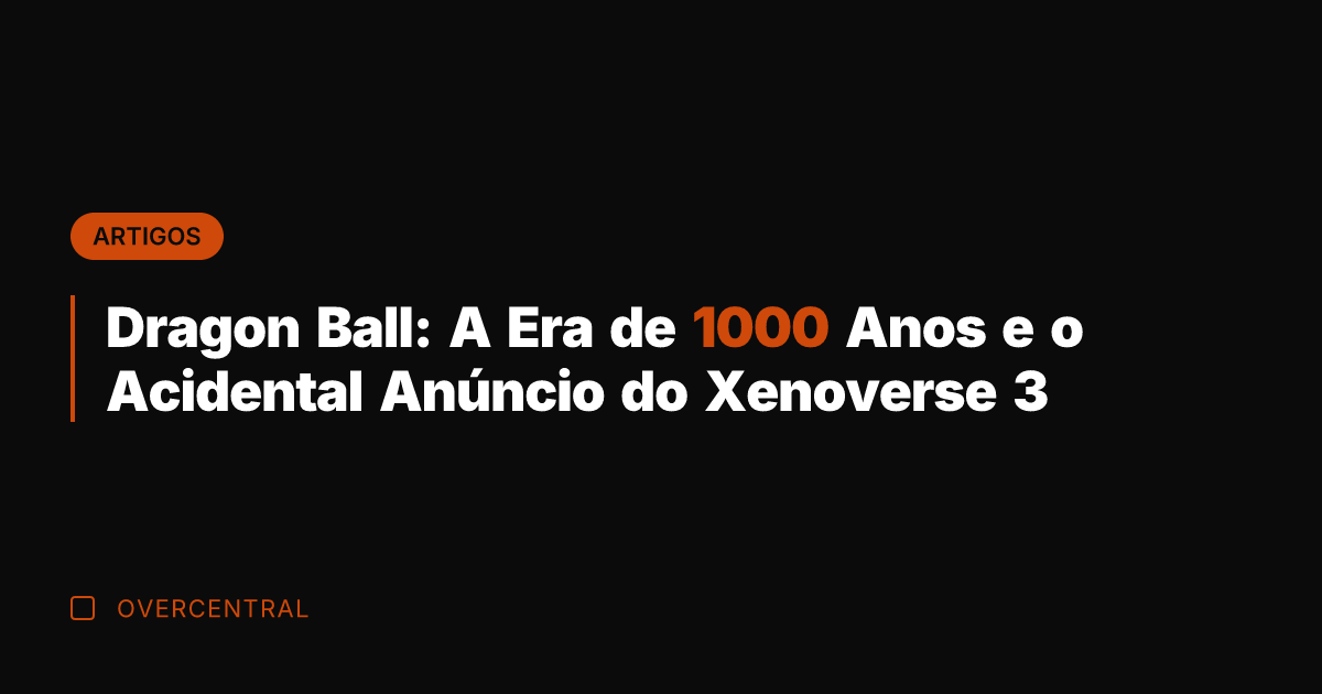 Dragon Ball: A Era de 1000 Anos e o Acidental Anúncio do