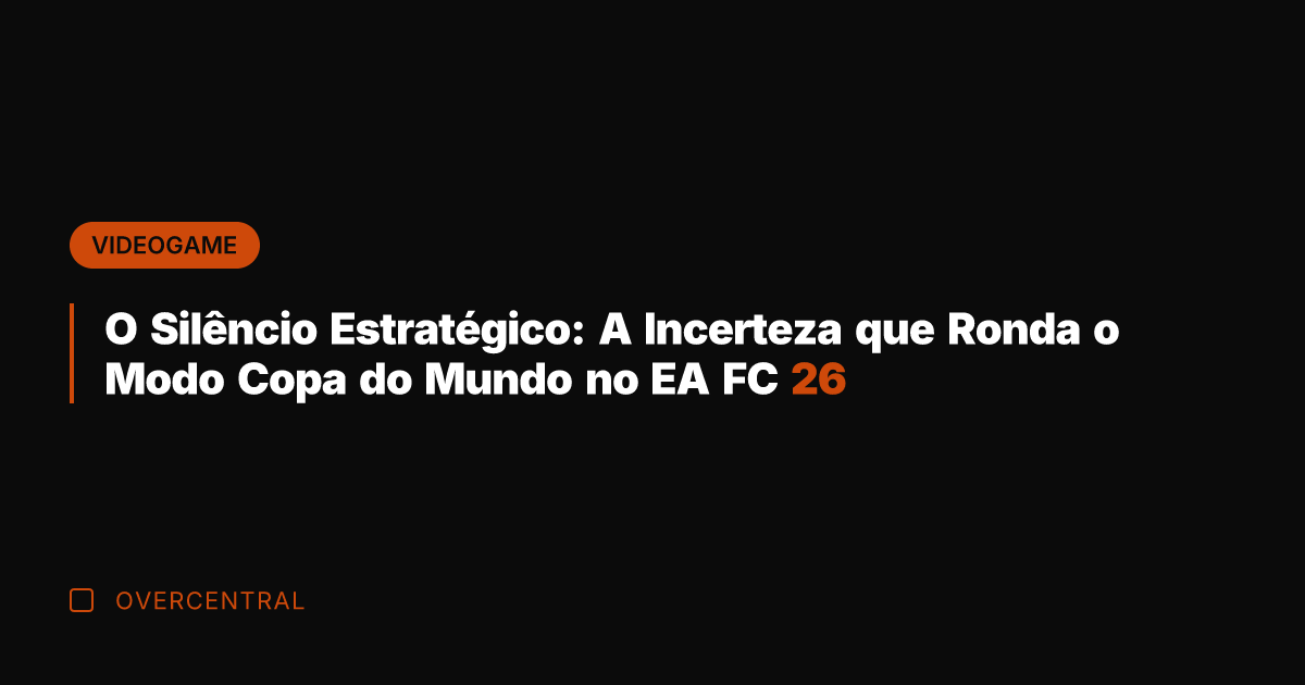 O Silêncio Estratégico: A Incerteza que Ronda o Modo Copa do Mundo