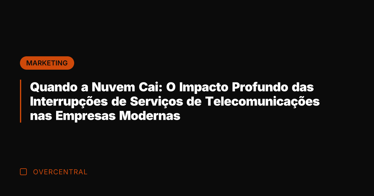 Quando a Nuvem Cai: O Impacto Profundo das Interrupções de Serviços de