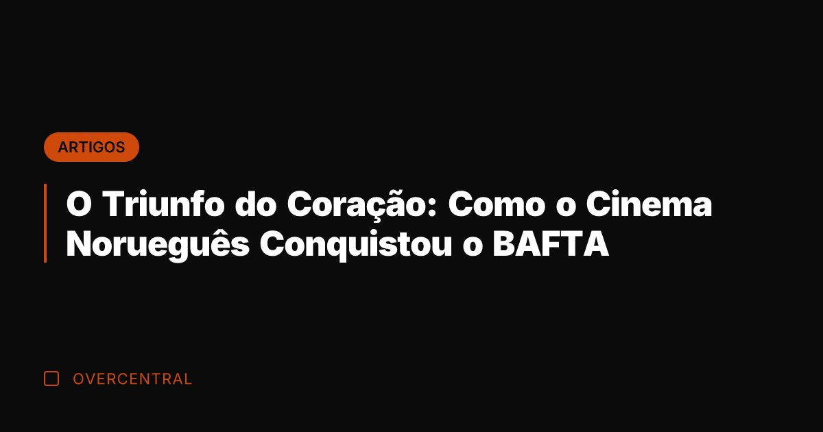 O Triunfo do Coração: Como o Cinema Norueguês Conquistou o BAFTA