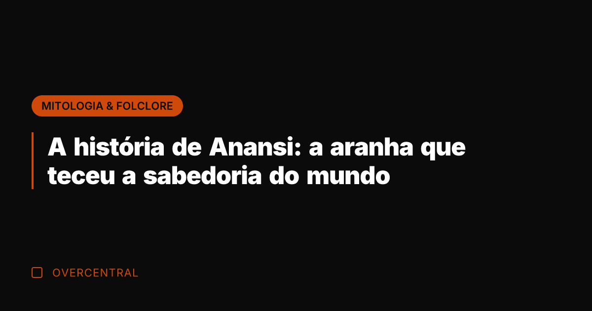 A história de Anansi: a aranha que teceu a sabedoria do mundo
